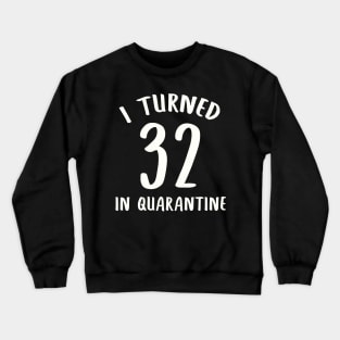 I Turned 32 In Quarantine Crewneck Sweatshirt